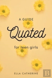 Quoted: A Guide For Teen Girls