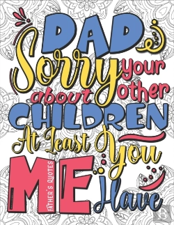 Bertrand.pt - Quotes Coloring Book For Adults - Father'S Quotes Sorry About Your Other Children At Least You Have Me