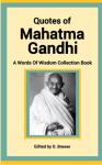 Quotes Of Mahatma Gandhi, A Words Of Wisdom Collection Book