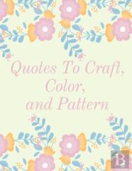 Quotes To Craft, Color, And Pattern