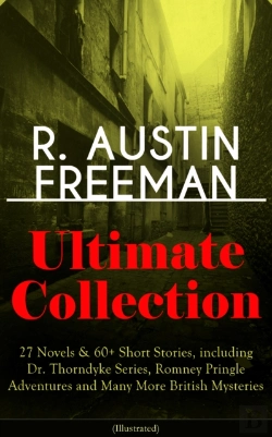Bertrand.pt - R. Austin Freeman Ultimate Collection: 27 Novels & 60+ Short Stories, Including Dr. Thorndyke Series, Romney Pringle Adventures And Many More British Mysteries (Illustrated)