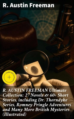 Bertrand.pt - R. Austin Freeman Ultimate Collection: 27 Novels & 60+ Short Stories, Including Dr. Thorndyke Series, Romney Pringle Adventures And Many More British Mysteries (Illustrated)