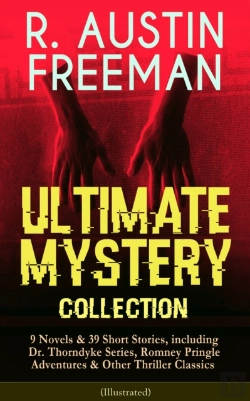 Bertrand.pt - R. Austin Freeman - Ultimate Mystery Collection: 9 Novels & 39 Short Stories, Including Dr. Thorndyke Series, Romney Pringle Adventures & Other Thriller Classics (Illustrated)