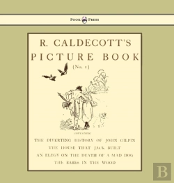Bertrand.pt - R. Caldecott'S Picture Book - No. 1 - Containing The Diverting History Of John Gilpin, The House That Jack Built, An Elegy On The Death Of A Mad Dog, The Babes In The Wood