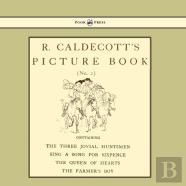 R. Caldecott'S Picture Book - No. 2 - Containing The Three Jovial Huntsmen, Sing A Song For Sixpence, The Queen Of Hearts, The Farmers Boy