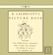 R. Caldecott'S Picture Book - No. 2 - Containing The Three Jovial Huntsmen, Sing A Song For Sixpence, The Queen Of Hearts, The Farmers Boy