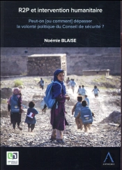 R2p Et Intervention Humanitaire ; Peut-On [Ou Comment] Dépasser La Volonté Politique Du Conseil De Sécurité ?