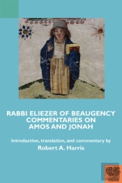 Rabbi Eliezer Of Beaugency, Commentaries On Amos And Jonah (With Selections From Isaiah And Ezekiel)