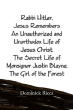 Bertrand.pt - Rabbi Hitler,Jesus Remembers An Unauthorized And Unorthodox Life Of Jesus Christ, The Secret Life Of Monsignor Justin Blayne, The Girl Of The Forest