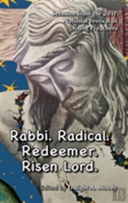 Bertrand.pt - Rabbi. Radical. Redeemer. Risen Lord.: Sermons From The 2017 National Festival Of Young Preachers