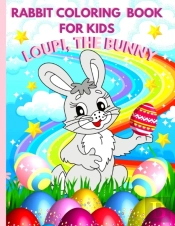 Rabbit Coloring Book For Kids - Loupi The Bunny