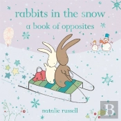 Rabbits In The Snow: A Book Of Opposites