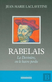 Rabelais : La Deviniere Ou Le Havre Perdu