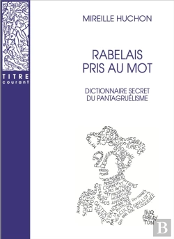 Bertrand.pt - Rabelais Pris Au Mot : Dictionnaire Secret Du Pantagruélisme
