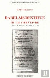 Rabelais Restitué. Iii - Tiers Livre : Tome 1 : Du Prologue Au Chapitre Xxviii