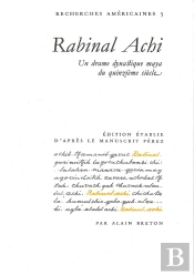 Rabinal Achi ; Un Drame Dynastique Maya Du Quinzieme Siecle