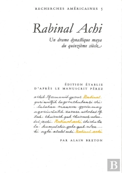 Bertrand.pt - Rabinal Achi ; Un Drame Dynastique Maya Du Quinzieme Siecle
