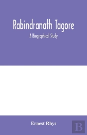 Rabindranath Tagore : A Biographical Stu