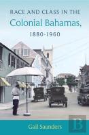 Race And Class In The Colonial Bahamas, 1880-1960