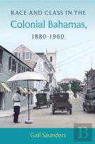 Race And Class In The Colonial Bahamas, 1880-1960