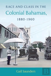 Race And Class In The Colonial Bahamas, 1880-1960