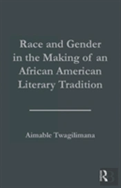Race And Gender In The Making Of An African American Literary Tradition