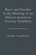 Race And Gender In The Making Of An African American Literary Tradition