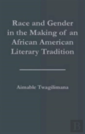 Race And Gender In The Making Of An African American Literary Tradition