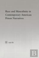 Race And Masculinity In Contemporary American Prison Novels