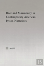Race And Masculinity In Contemporary American Prison Novels