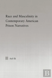 Race And Masculinity In Contemporary American Prison Novels