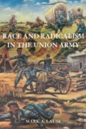 Race And Radicalism In The Union Army