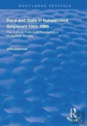 Race And State In Independent Singapore 1965â€“1990