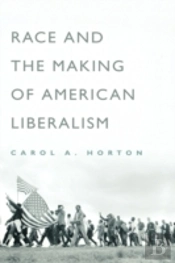 Race And The Making Of American Liberalism