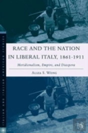 Race And The Nation In Liberal Italy, 1861-1911