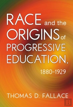 Bertrand.pt - Race And The Origins Of Progressive Education, 1880-1929
