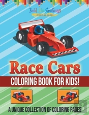 Race Cars Coloring Book For Kids! A Unique Collection Of Coloring Pages