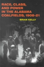 Race, Class, And Power In The Alabama Coalfields, 1908-21