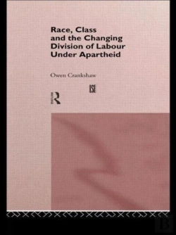 Bertrand.pt - Race, Class And The Changing Division Of Labour Under Apartheid