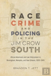 Race, Crime, And Policing In The Jim Crow South