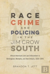 Race, Crime, And Policing In The Jim Crow South