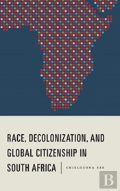 Race, Decolonization, And Global Citizenship In South Africa