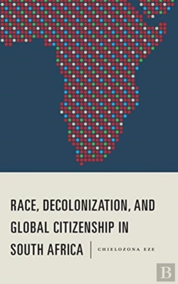 Bertrand.pt - Race, Decolonization, And Global Citizenship In South Africa