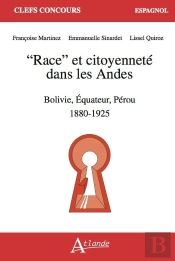 'Race' Et Citoyennete Dans Les Andes - Bolivie-Equateur-Perou 1880 - 1925