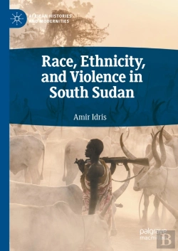 Bertrand.pt - Race, Ethnicity, And Violence In South Sudan