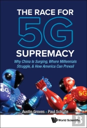 Race For 5g Supremacy, The: Why China Is Surging, Where Millennials Struggle, & How America Can Prevail
