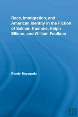 Bertrand.pt - Race, Immigration, And American Identity In The Fiction Of Salman Rushdie, Ralph Ellison, And William Faulkner