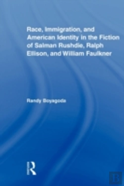 Bertrand.pt - Race, Immigration, And American Identity In The Fiction Of Salman Rushdie, Ralph Ellison, And William Faulkner