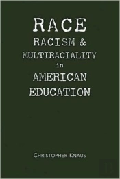Race, Racism, And Multiraciality In American Education