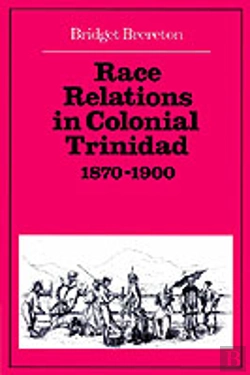 Bertrand.pt - Race Relations In Colonial Trinidad 1870â€“1900